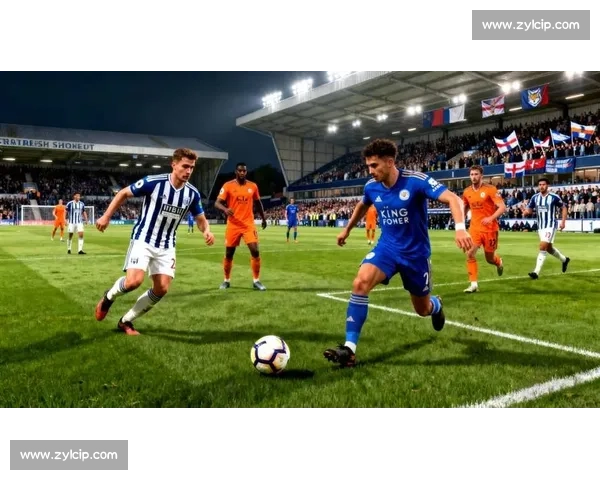 英超焦点战莱斯特城迎战切尔西争夺关键三分走势分析赛季前景对决